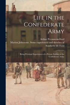 Paperback Life in the Confederate Army: Being Personal Experiences of a Private Soldier in the Confederate Army Book