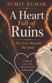 A HEART FULL OF RUINS: The Scar Beneath the Smile