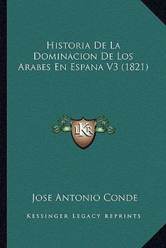 Paperback Historia De La Dominacion De Los Arabes En Espana V3 (1821) [Spanish] Book