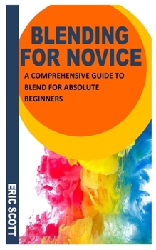 Paperback Blending for Novice: A Comprehensive Guide To Blend For Absolute Beginners Book