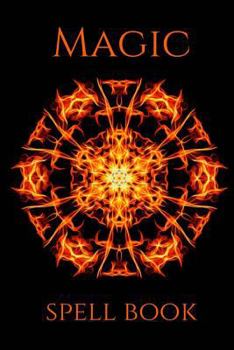Magic Spell Book: Blank Journal To Record Incantations And Their Effects (Magick Grimoire Series)
