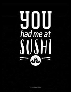 Paperback You Had Me at Sushi: 3 Column Ledger Book