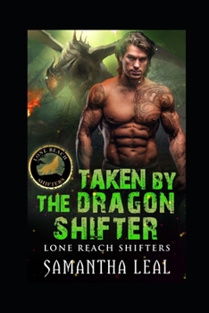 Taken by the Dragon Shifter - Book #5 of the Lone Reach Shifters
