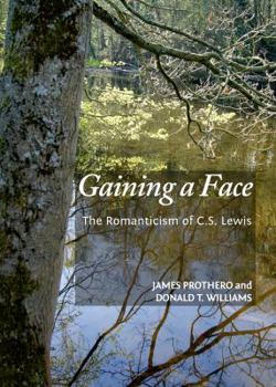 Hardcover Gaining a Face: The Romanticism of C.S. Lewis Book