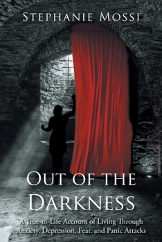 Paperback Out of the Darkness: A True-to-Life Account of Living Through Anxiety, Depression, Fear, and Panic Attacks Book