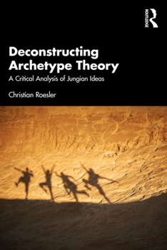 Paperback Deconstructing Archetype Theory: A Critical Analysis of Jungian Ideas Book