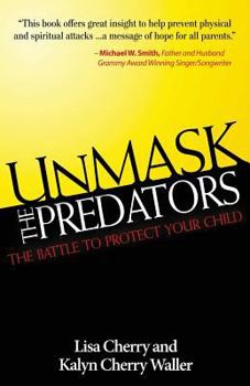 Paperback Unmask the Predators: The Battle to Protect Your Child Book