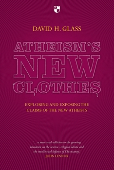 Paperback Atheism's New Clothes: Exloring and Exposing the Claims of the New Atheists Book