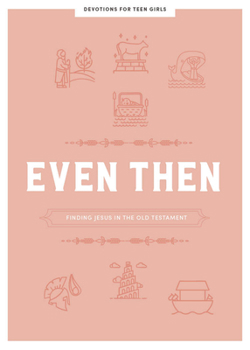 Paperback Even Then - Teen Girls' Devotional: Finding Jesus in the Old Testament Volume 4 Book