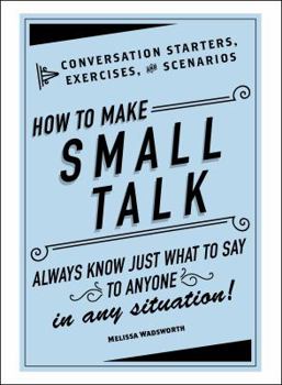 Hardcover How to Make Small Talk: Conversation Starters, Exercises, and Scenarios Book