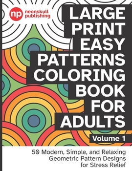 Paperback Large Print Easy Patterns Coloring Book for Adults Volume 1: 50 Modern, Simple, and Relaxing Geometric Pattern Designs for Stress Relief - 8.5 x 11 in [Large Print] Book