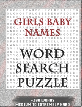 Girls Baby Names WORD SEARCH PUZZLE +300 WORDS Medium To Extremetrly Hard: AND MANY MORE OTHER TOPICS, With Solutions, 8x11' 80 Pages, All Ages : Kids ... Word Search Puzzles, Seniors And Adults.