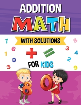 Paperback Addition Math with Solutions for Kids: Addition and Subtraction Activities & Worksheets, Preschool, Kindergarten Kids Book