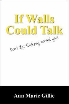 Paperback If Walls Could Talk: Don't Let Epilepsy Control You! Book