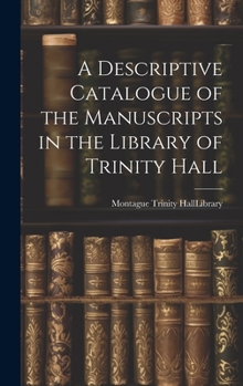 Hardcover A Descriptive Catalogue of the Manuscripts in the Library of Trinity Hall Book