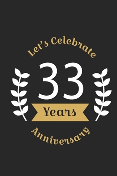 Paperback Let's Celebrate 33 Years Anniversary: Birthday Notebook & Sketchbook Journal /space for writing and drawing, and positive sayings/Birthday Journal: Li Book