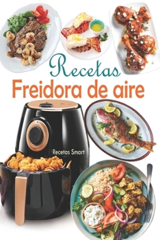 Paperback Recetas Freidora de aire: Disfruta de deliciosos y saludables recetas mediterráneas con un toque de crujiente explotando el potencial de tu frei [Spanish] Book