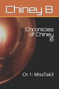 Paperback Chronicles of Chiney B: Ch 1: MissTak3 Book