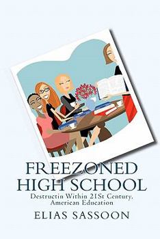 Paperback Freezoned High School: Destructin Within 21St Century, American Education Book