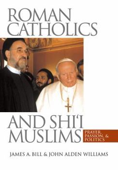 Paperback Roman Catholics and Shi'i Muslims: Prayer, Passion, and Politics Book