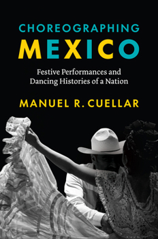 Paperback Choreographing Mexico: Festive Performances and Dancing Histories of a Nation Book