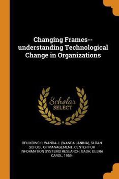 Paperback Changing Frames--Understanding Technological Change in Organizations Book