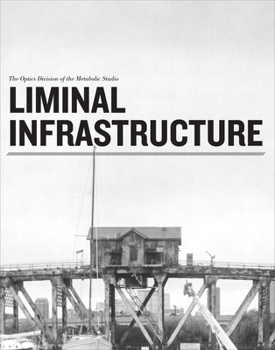 Paperback Liminal Infrastructure: The Optics Division of the Metabolic Studio Book
