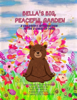 Bella's Big, Peaceful Garden: A children's introduction to the 8 limbs of yoga (Bella The Bear's Peaceful Lessons)
