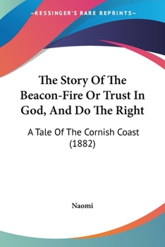 Paperback The Story Of The Beacon-Fire Or Trust In God, And Do The Right: A Tale Of The Cornish Coast (1882) Book