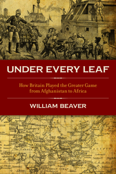 Hardcover Under Every Leaf: How Britain Played the Greater Game from Afghanistan to Africa Book