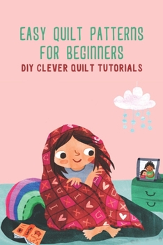 Paperback Easy Quilt Patterns for Beginners: DIY Clever Quilt Tutorials: Clever Quilts Book