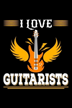 I Love Guitarists: Guitarist gift ideas, guitar lover gifts, guitarist gifts 6x9 Journal Gift Notebook with 125 Lined Pages