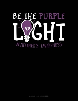 Paperback Be The Purple Light Alzheimer's Awareness: Unruled Composition Book