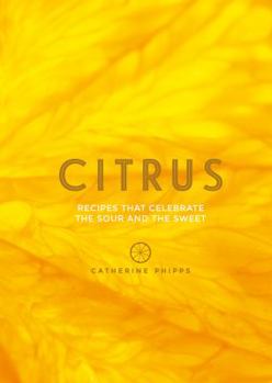 Hardcover Citrus: 150 Recipes Celebrating the Sweet and the Sour Book