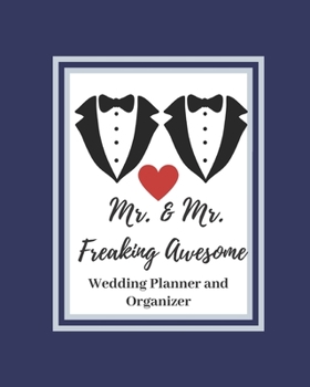 Paperback Mr. and Mr. Freaking Awesome Wedding Planner and Organizer: 8x10 Modern gay marriage event planner for two grooms (tracker journal with budget, checkl Book