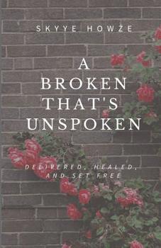 Paperback A Broken That's Unspoken: Delivered, Healed, and Set Free Book