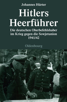 Hardcover Hitlers Heerführer: Die Deutschen Oberbefehlshaber Im Krieg Gegen Die Sowjetunion 1941/42 [German] Book