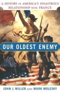 Hardcover Our Oldest Enemy: A History of America's Disastrous Relationship with France Book