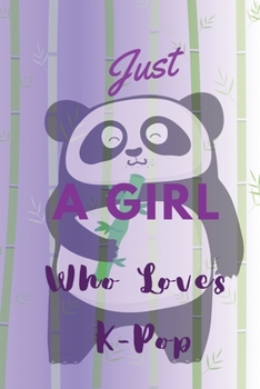 Just A Girl Who Loves K-Pop: K-Pop Cute Panda: (6x9 Journal): College Ruled Lined Writing Notebook, 99 Pages (K-Pop Lover)