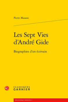 Paperback Les Sept Vies d'Andre Gide: Biographies d'Un Ecrivain [French] Book