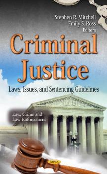 Hardcover Criminal Justice: Laws, Issues, and Sentencing Guidelines (Law, Crime and Law Enforcement) Book