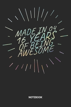 Made in 04 16 Years of Being Awesome Notebook: Dotted Lined Sweet Sixteen Notebook (6x9 inches) ideal as a Sweet 16 Journal. Perfect as a Sweet 16 ... Party. Great gift for Girls and Teens