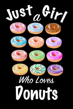 Just A Girl Who Loves Donuts: journal for girls, funny gift for girls: Lined Notebook / Journal Gift, 100 Pages, 6x9, Soft Cover, Matte Finish ,Write Journal