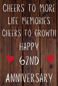 Cheers To More Life Memories Cheers To Growth Happy 62nd Anniversary: Funny 62nd Cheers to more life memoreis cheers to growth happy anniversary ... / Diary Quote (6 x 9 - 110 Blank Lined Pages)