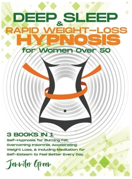 Hardcover Deep Sleep & Rapid Weight-Loss Hypnosis for Women Over 50: 3 books in 1 Self-Hypnosis for Burning Fat, Overcoming Insomnia, Accelerating Weight Loss, Book