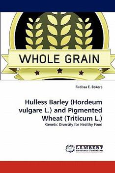Paperback Hulless Barley (Hordeum vulgare L.) and Pigmented Wheat (Triticum L.) Book