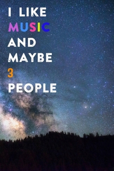 I Like Music and Maybe 3 People: Lined Notebook / Journal Gift, 200 Pages, 6x9,  Cover, Matte Finish Inspirational Quotes Journal, Notebook, Diary, Composition Book