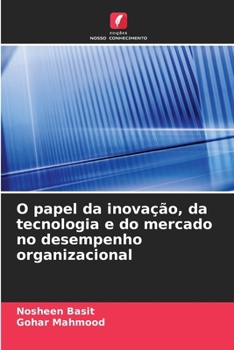 Paperback O papel da inovação, da tecnologia e do mercado no desempenho organizacional [Portuguese] Book