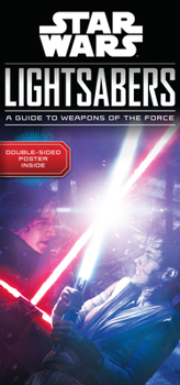 Hardcover Star Wars Lightsabers: A Guide to Weapons of the Force Book