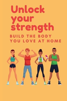 Paperback Unlock Your Strength: Build the body you love at home Book